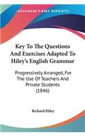 Key To The Questions And Exercises Adapted To Hiley's English Grammar