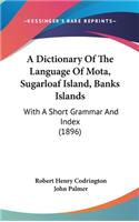 Dictionary Of The Language Of Mota, Sugarloaf Island, Banks Islands: With A Short Grammar And Index (1896)