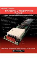 Beginner's Guide to Embedded C Programming - Volume 2: Timers, Interrupts, Communication, Displays and More