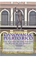 Canovanas, Puerto Rico: The Cradle of the Indians La Cuna de Los Indios