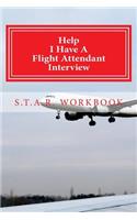 Help I Have A Flight Attendant Interview: Work Book For Your S.T.A.R Interview