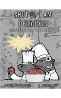 Shut Up I Am Delicious