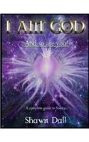 I AM GOD - And so are you!