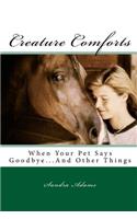 Creature Comforts: When Your Pet Says Goodbye.... and Other Things(English)