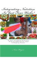 Integrating Nutrition In Just Four Weeks!: No More Struggling With Diets With Extended Journal, Meal & Shopping Planner