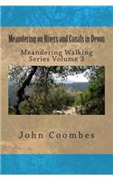 Meandering on Rivers and Canals in Devon: (3 Meandering Walking)