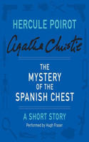 The Mystery of the Spanish Chest Lib/E: A Hercule Poirot Short Story(1960 Hercule Poirot Mysteries (Audio))