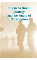 American Grand Strategy and the Future of U.S. Landpower