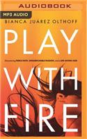 Play with Fire