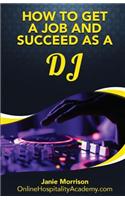 How to Get a Job and Succeed as a DJ: (English)