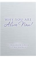 Why You Are Alive Now!