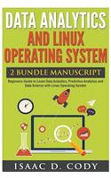 Data Analytics and Linux Operating System. Beginners Guide to Learn Data Analytics, Predictive Analytics and Data Science with Linux Operating System