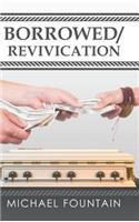Borrowed/Revivication
