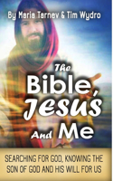 Bible, Jesus and Me: Searching for God, Knowing the Son of God and His Will For Us