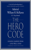 The Hero Code : Lessons Learned from Lives Well Lived