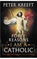 Forty Reasons I Am a Catholic