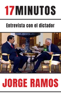 17 Minutos: Entrevista Con El Dictador / 17 Minutes. an Interview with the Dicta Tor