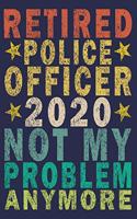 Retired Police Officer 2020 Not My Problem Anymore