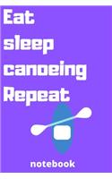 eat sleep canoeing repeat notebook