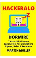 Hackeralo (Dormire): 7 Attacchi Di Sonno Superveloci Per Un Migliore Riposo, Relax E Recupero