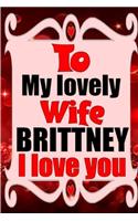 To my lovely wife BRITTNEY I love you