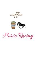coffee &Horse racing notebook/Journal: Funny Horse racing notebook/Journal Gift /Funny Coffee notebook, Coffee lovers, Horse racing Notebook Journal for boys and girls, Horse racing Child