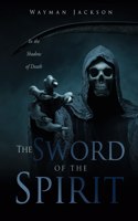 Sword of the Spirit: In the Shadow of Death