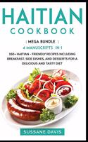 Haitian Cookbook: MEGA BUNDLE - 4 Manuscripts in 1 -160+ Haitian - friendly recipes including breakfast, side dishes, and desserts for a delicious and tasty diet