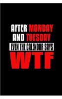 After Monday and Tuesday even the Calendar says WTF: Food Journal - Track your Meals - Eat clean and fit - Breakfast Lunch Diner Snacks - Time Items Serving Cals Sugar Protein Fiber Carbs Fat - 110 pag