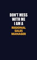 Don't Mess With Me I Am A Regional Sales Manager: Career journal, notebook and writing journal for encouraging men, women and kids. A framework for building your career.