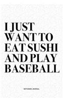 I Just Want To Eat Sushi And Play Baseball