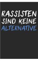 Rassisten sind keine Alternative: Notebook Notizbuch Blanko Blank Leere Seiten A5 I Tagebuch I Gegen Rassismus Faschismus I Fck NZS AfD I Bunte Welt I Demokratie I Politik