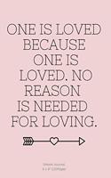 One is loved because one is loved. No reason is needed for loving.