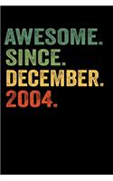 Awesome Since December 2004: Birthday Gift For Who Born in December 2004 Blank Lined Notebook And Journal with 6x9 Inch 120 Pages