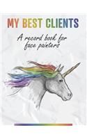 My Best Clients - A record book for face painters: An organizer to help small, home-based businesses keep track of customer information with rainbow unicorn cover