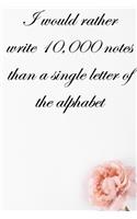 I would rather write 10,000 no single letter of the alphabet: Lined Notebook / Journal Gift, 100 Pages, 6x9, Soft Cover, Matte Finish Inspirational Quotes Journal, Notebook, Diary, Composition Book
