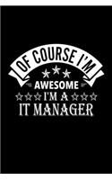 Of Course I'm Awesome I'm A IT Manager