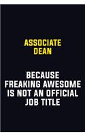 Associate Dean Because Freaking Awesome Is Not An Official Job Title: Motivational Career Pride Quote 6x9 Blank Lined Job Inspirational Notebook Journal