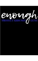 Enough Protect Kids Not Guns