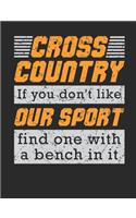Cross Country If You Don't Like Our Sport Find One With A Bench In It: Cross Country Running Notebook For CC Runner, Blank Lined Training And Workout Logbook, 150 Pages for writing notes, college ruled