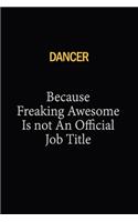 Dancer Because Freaking Awesome Is Not An Official Job Title: 6x9 Unlined 120 pages writing notebooks for Women and girls