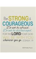 2020 Weekly Planner - Be strong and courageous. Do not be afraid; do not be discouraged, for the Lord your God will be with you wherever you go.