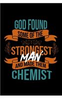 God found some of the strongest and made them chemist: Notebook - Journal - Diary - 110 Lined pages - 6 x 9 in - 15.24 x 22.86 cm - Doodle Book - Funny Great Gift