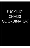 Fucking Chaos Coordinator: College Ruled Lined Journal Notebook, 120 Pages, 6 x 9 inches - Funny, Offensive, Sarcastic, Office Coworker, BFF Gift, Cuss Words, Swear, BW