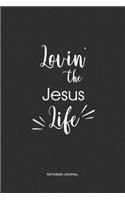 Lovin The Jesus Life: A 6 x 9 Inch Journal Diary Notebook With A Bold Text Font Slogan On A Matte Cover and 120 Blank Lined Pages