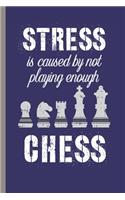 Stress Is Caused By Not Playing Enough Chess: Undated Weekly Planner for Chess Players & Enthusiasts as Work Book at the Job or Office