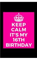I Can't Keep Calm It's My 16th Birthday: Funny Lined Journal Notebook for teen teenager boy girl her him child kids party - Unique Birthday Present, Christmas Xmas Gift Occasion Idea Blank 