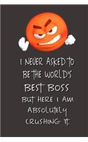 I never asked to be the World's Best Boss: Lined Notebook - Best Notebook - Best Boss Gifts - Best Boss Ever - Best Boss Gift - Worlds Best Boss Gifts - Best Gifts for Boss - World's Best Bos