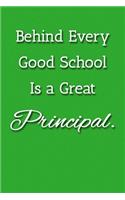 Behind Every Good School Is a Great Principal. Notebook: Lined Journal, 120 Pages, 6 x 9, Gift For Principal, Green Matte Finish ( Behind Every Good School Is a Great Principal. Journal)