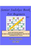 Senior Sudokus Book For Beginers #15: Develop Your Strategies And Master The Hardest Sudoku Puzzles Ever Assembled In A Large Print Book (100 Medium Difficulty Puzzles)